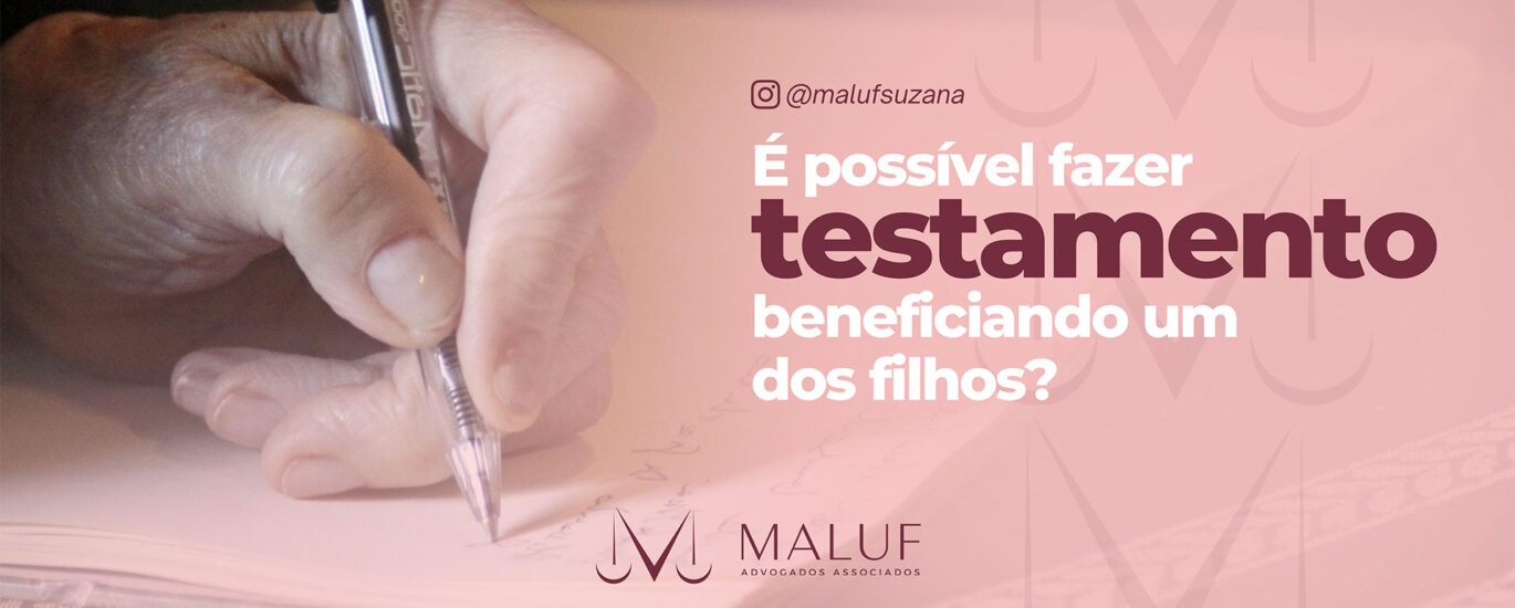 É possível fazer testamento beneficiando um dos filhos? Entenda !