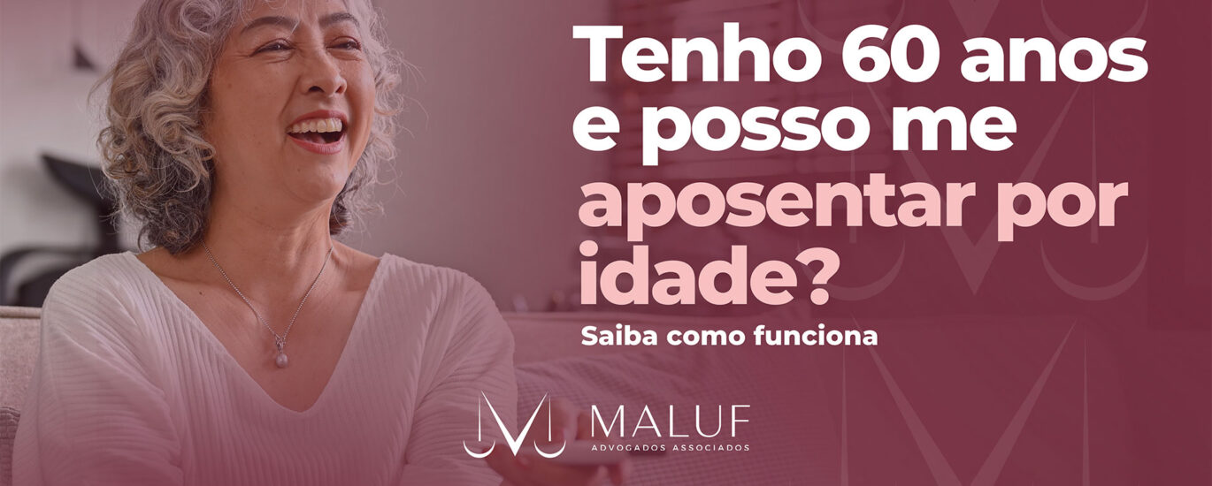 Tenho 60 anos posso me aposentar por idade? Entenda quais são as regras
