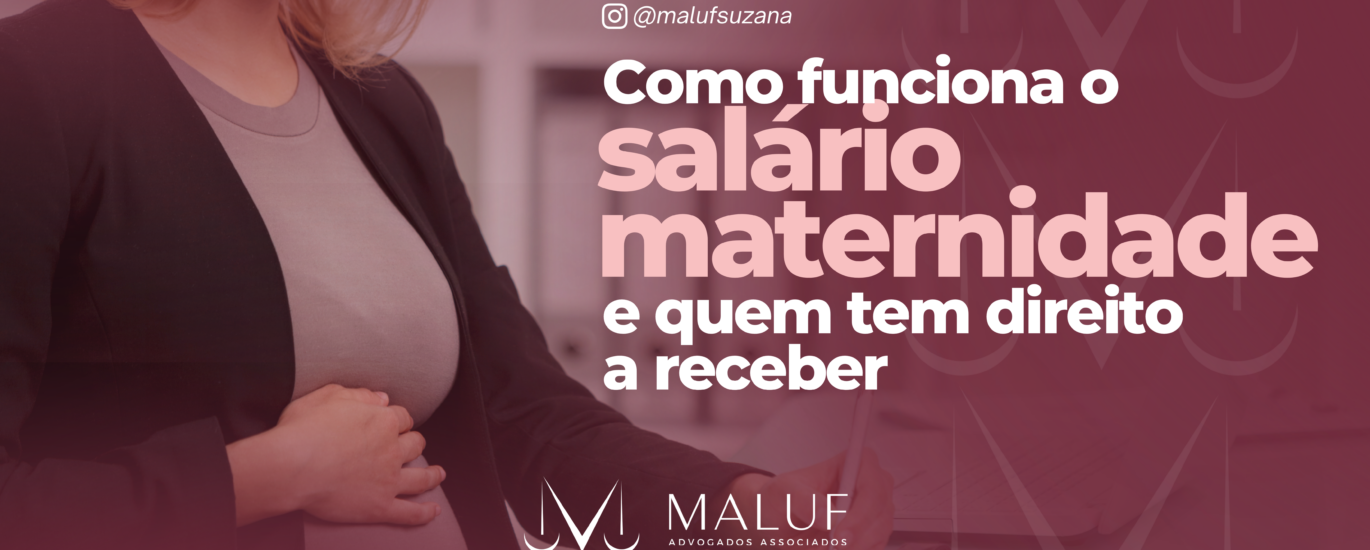 Como funciona o salário maternidade e quem tem direito a receber