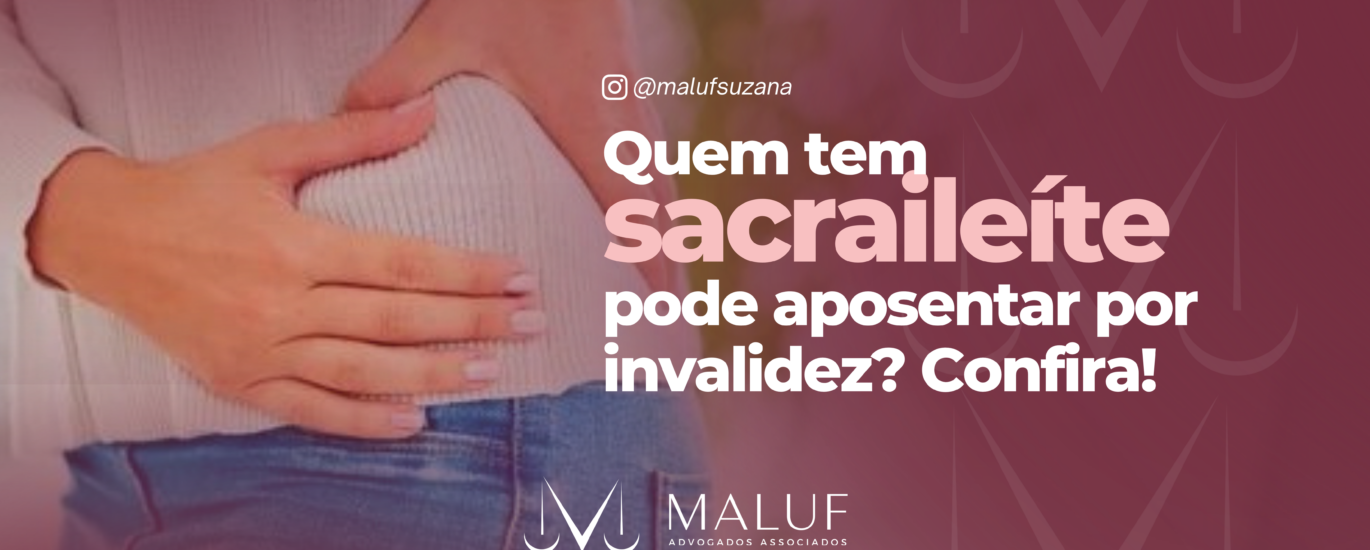 Quem tem sacroileíte aposenta por invalidez? Confira no post e entenda quando isso é possível