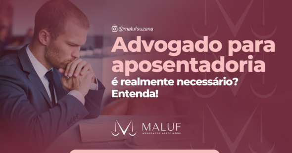 Advogado para aposentadoria é realmente necessário? Entenda!