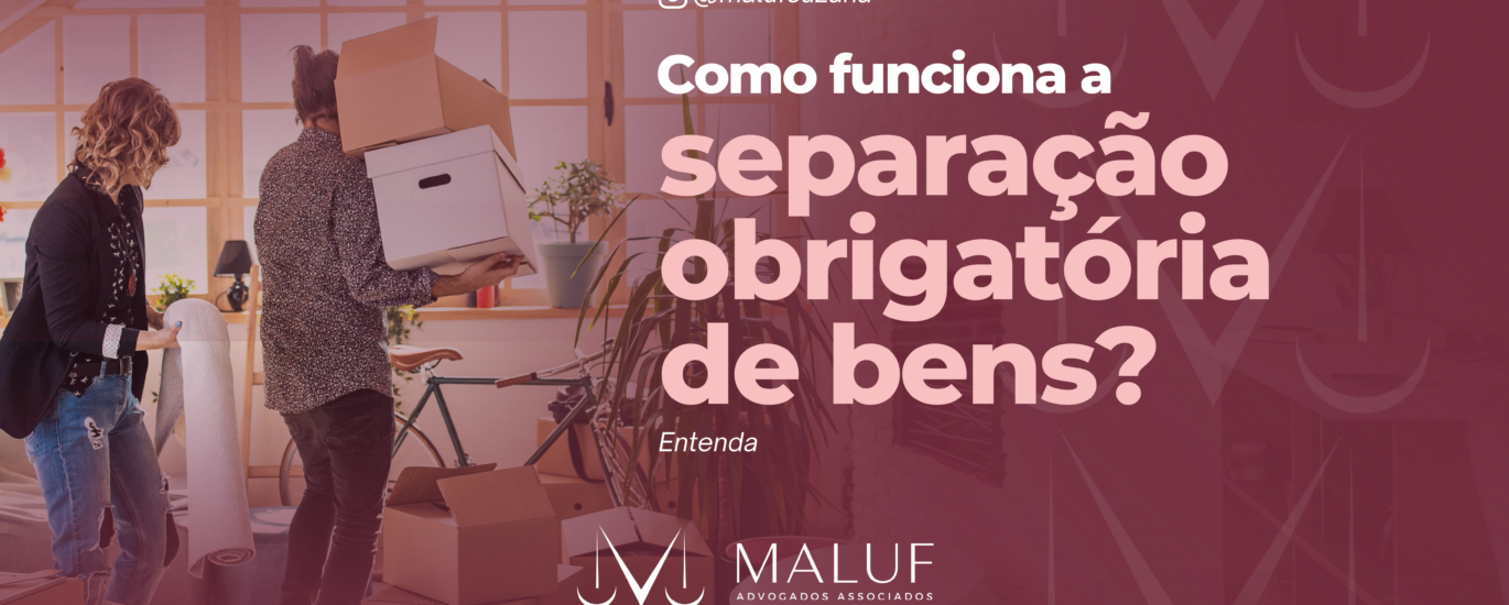Como funciona a separação obrigatória de bens