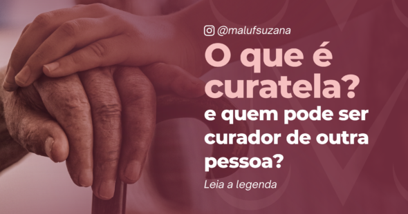 O que é curatela e quem pode ser curador de outra pessoa