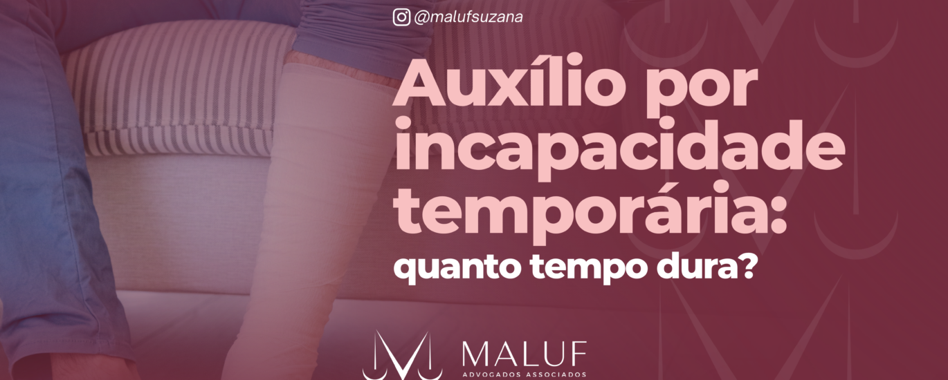 Auxílio por incapacidade temporária: quanto tempo dura