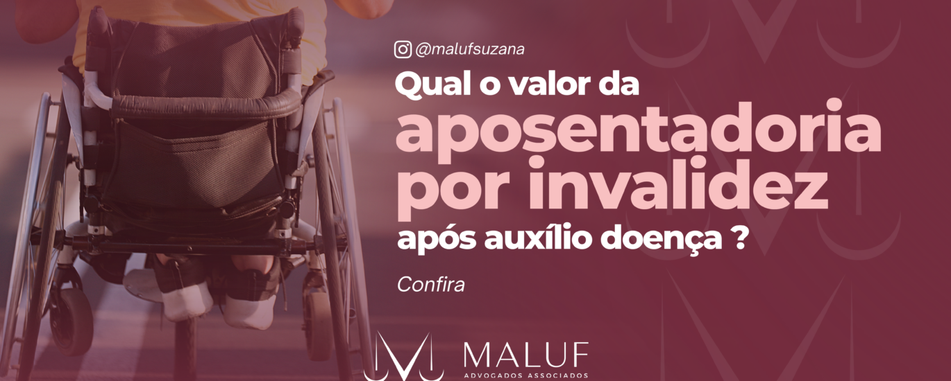 Qual o valor da aposentadoria por invalidez após auxílio doença