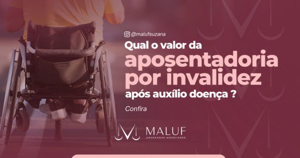 Qual o valor da aposentadoria por invalidez após auxílio doença