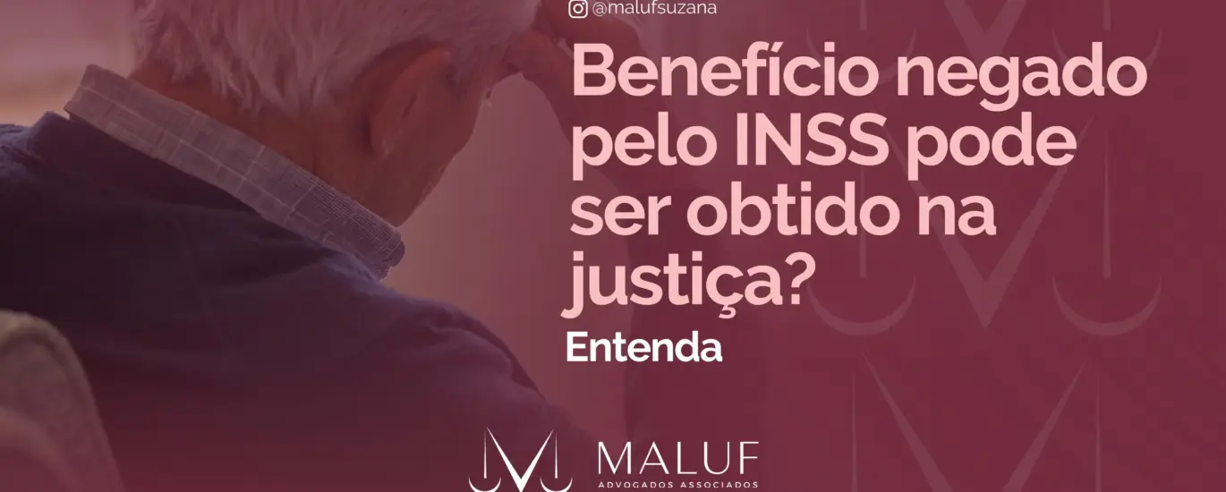 Benefício negado pelo INSS pode ser obtido na Justiça? Entenda!