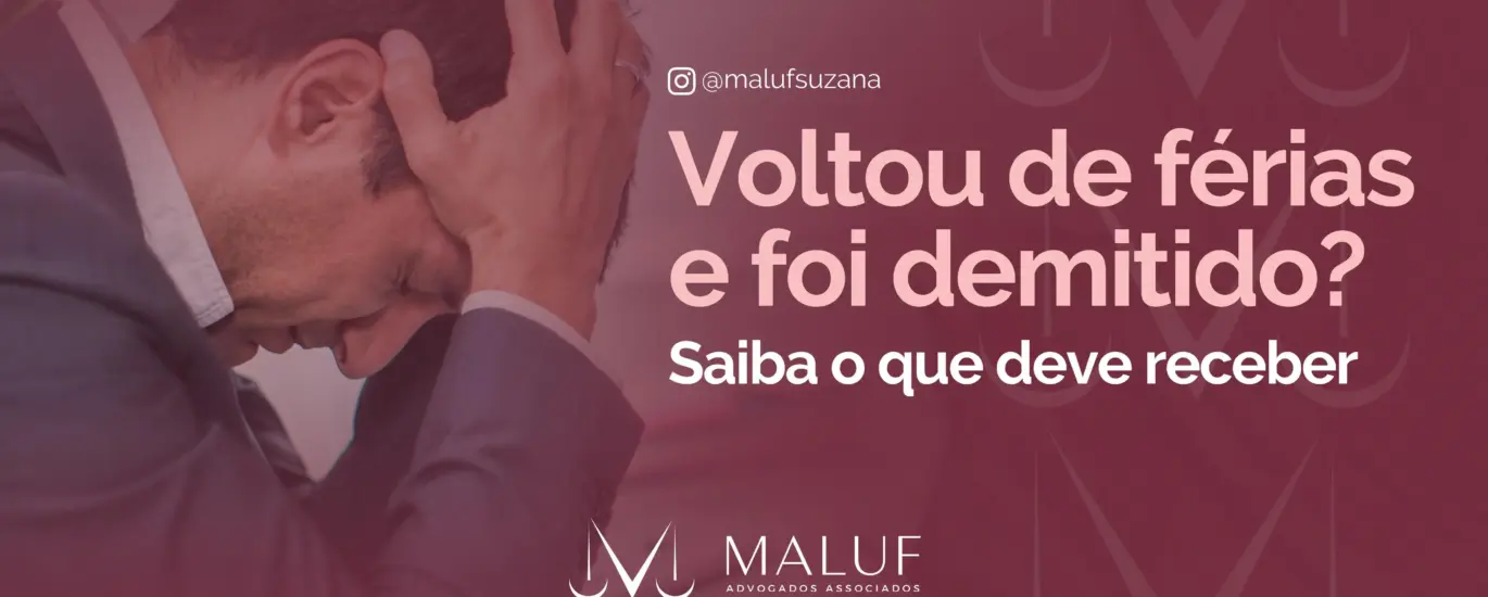Voltei de férias e fui demitido, o que recebo? Entenda seus direitos