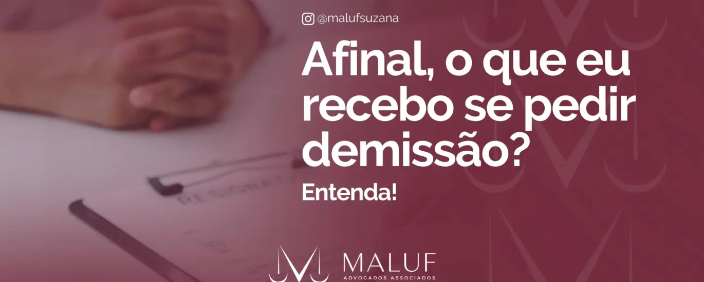Afinal, o que recebo se pedir demissão? Entenda!