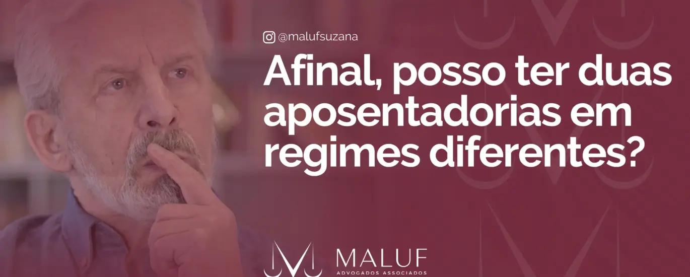 Afinal, posso ter duas aposentadorias em regimes diferentes?