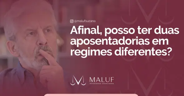 Afinal, posso ter duas aposentadorias em regimes diferentes?