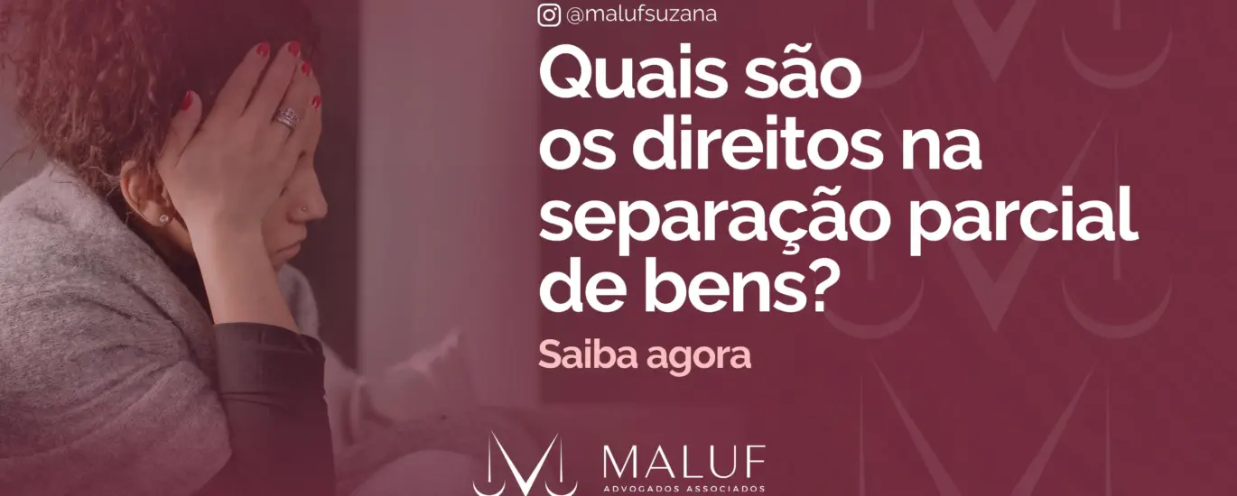 Quais os meus direitos na separação parcial de bens? Saiba agora