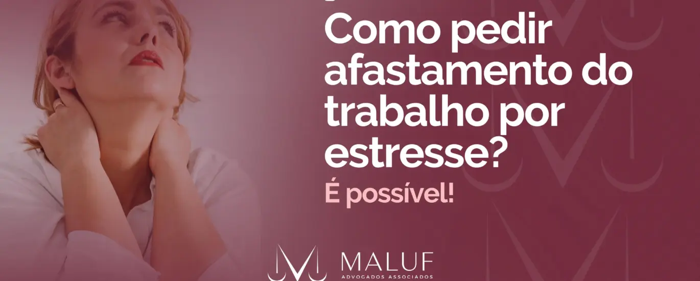 Como pedir afastamento do trabalho por estresse? É possível?