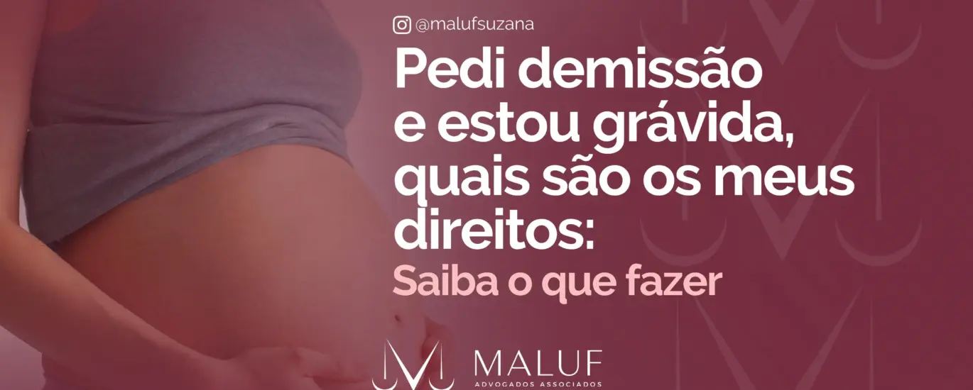 Pedi demissão e estou grávida: quais os meus direitos