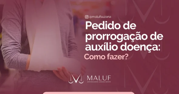 Pedido de prorrogação de auxílio-doença: é preciso fazer?