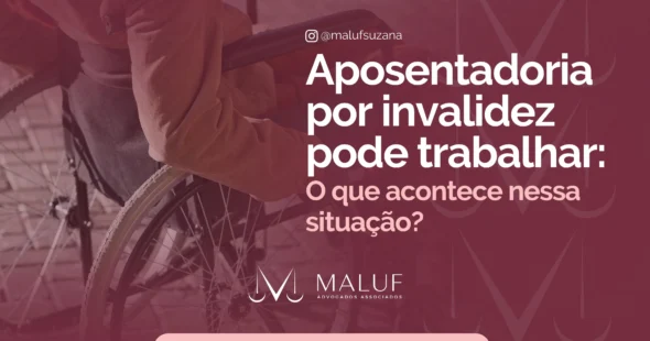 Aposentadoria por invalidez pode trabalhar: o que acontece nessa situação?