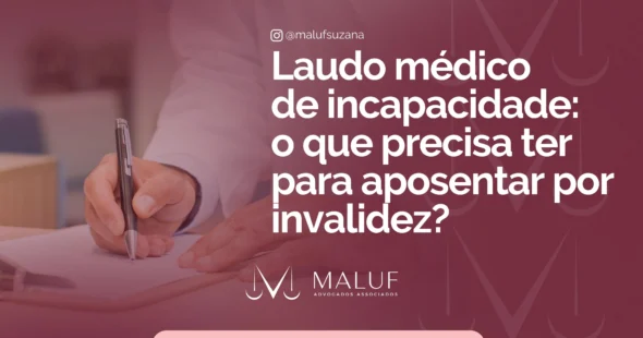 Laudo médico de incapacidade e sua função para se aposentar por invalidez?