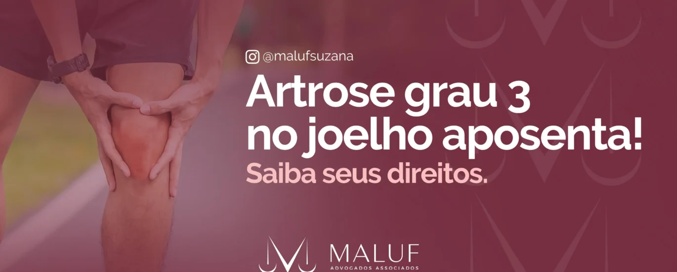 Artrose de grau 3 no joelho aposenta? Saiba seus direitos