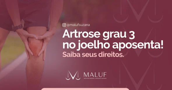Artrose de grau 3 no joelho aposenta? Saiba seus direitos