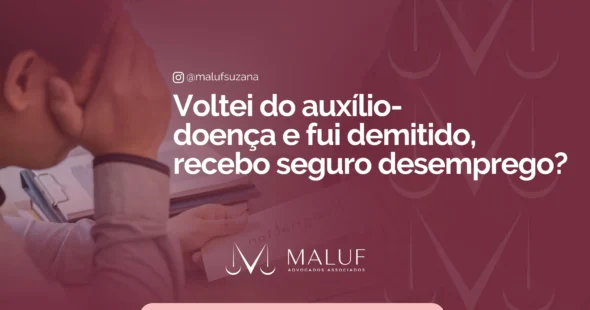 Voltei do auxílio-doença e fui demitido, recebo seguro desemprego?