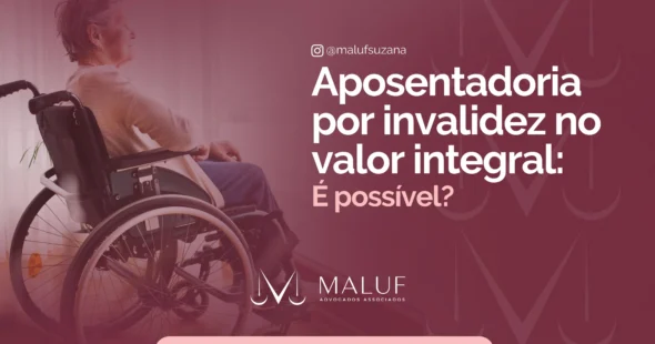 Quando a aposentadoria por invalidez dá direito ao valor integral?