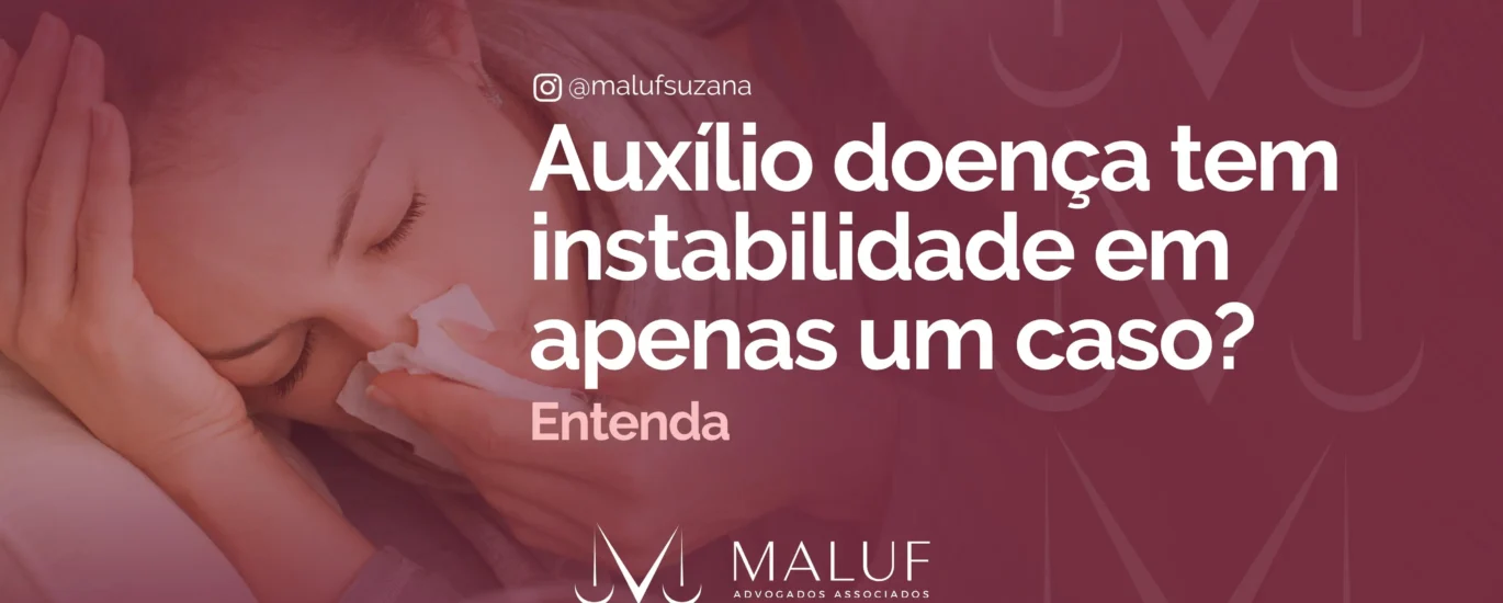 Auxílio-doença tem estabilidade em apenas um caso, entenda!