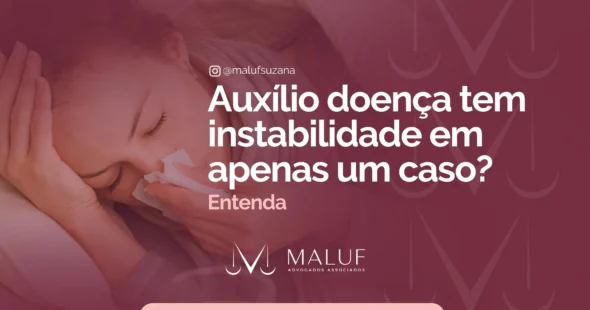 Auxílio-doença tem estabilidade em apenas um caso, entenda!