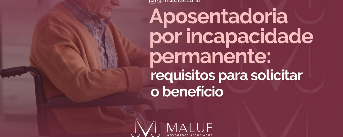 Aposentadoria por incapacidade permanente: requisitos para solicitar o benefício