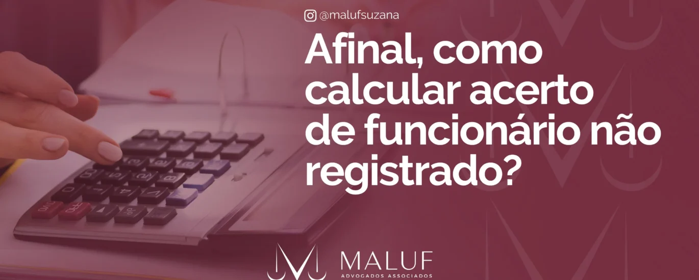 Afinal, como calcular acerto de funcionário não registrado?