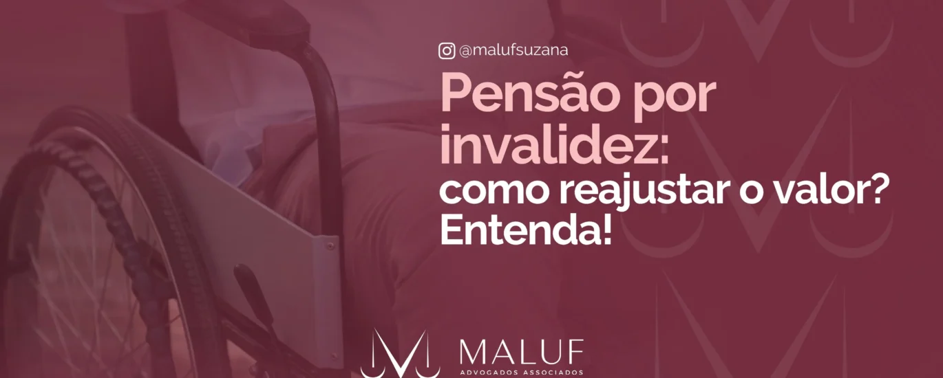 Pensão por invalidez: como reajustar valor? Entenda!