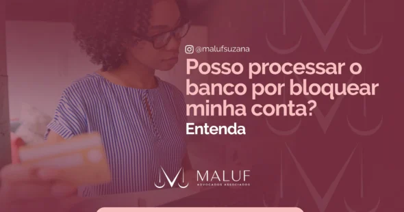 Posso processar o banco por bloquear minha conta? Entenda a situação