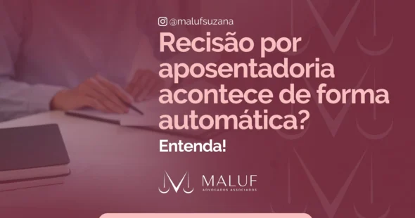 Rescisão por aposentadoria acontece de forma automática? Entenda!