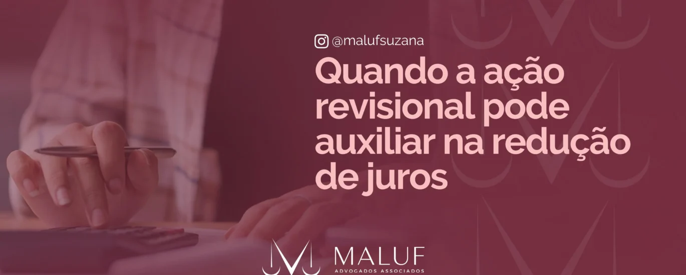 Quando a ação revisional pode auxiliar na redução de juros