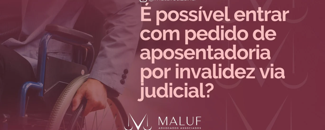 É possível entrar com pedido de aposentadoria por invalidez via judicial?