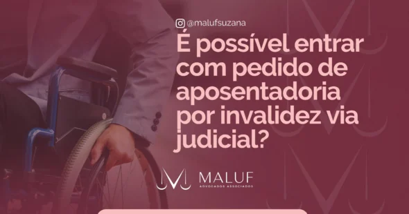 É possível entrar com pedido de aposentadoria por invalidez via judicial?