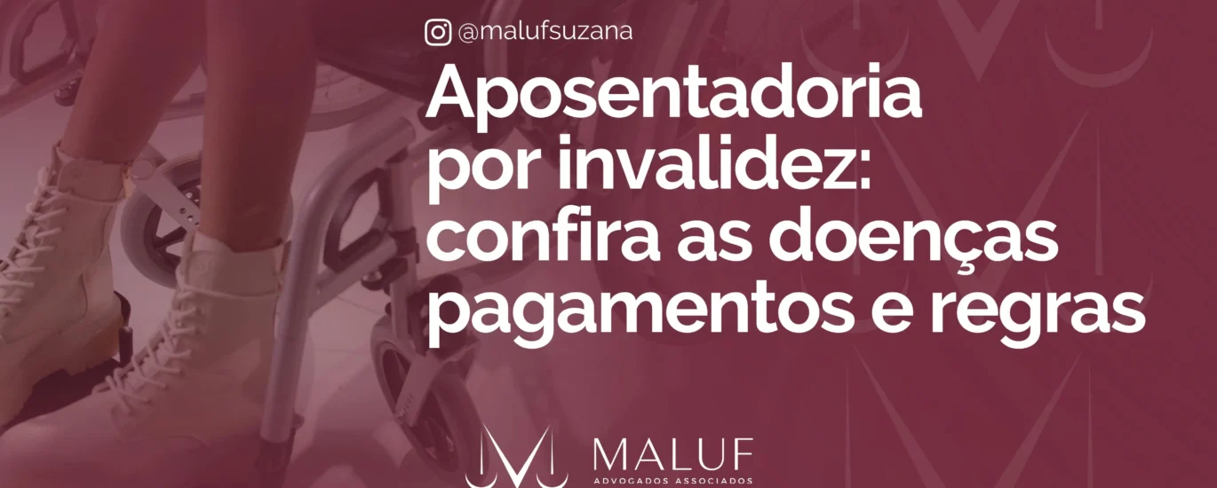 Aposentadoria por invalidez: confira as doenças, pagamento e regras
