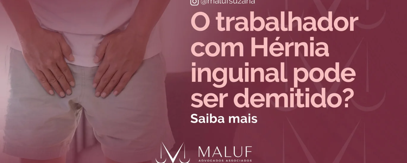 trabalhador com hérnia inguinal pode ser demitido