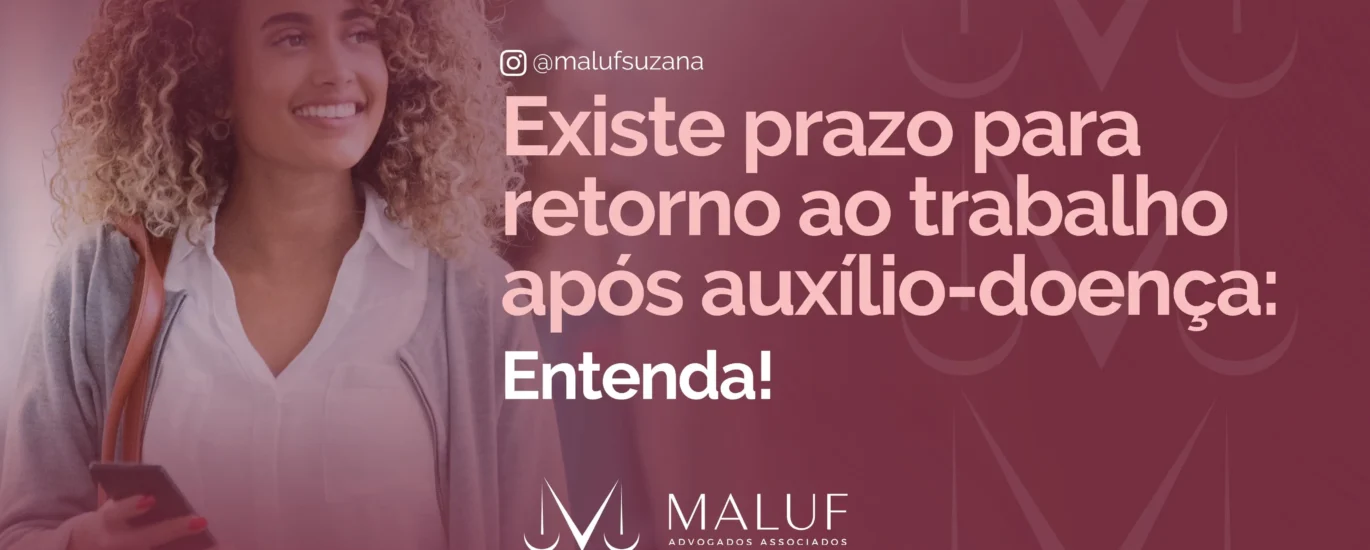 Existe prazo para retorno ao trabalho após auxílio-doença? Entenda!
