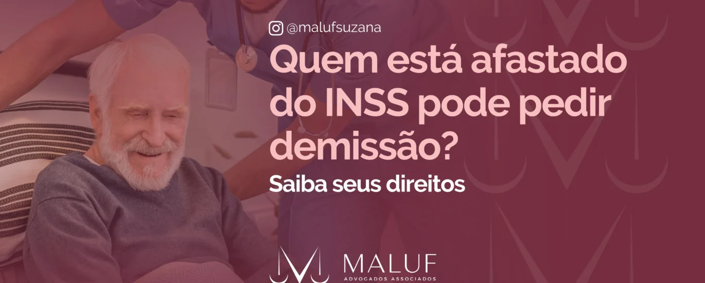 Quem está afastado do INSS pode pedir demissão