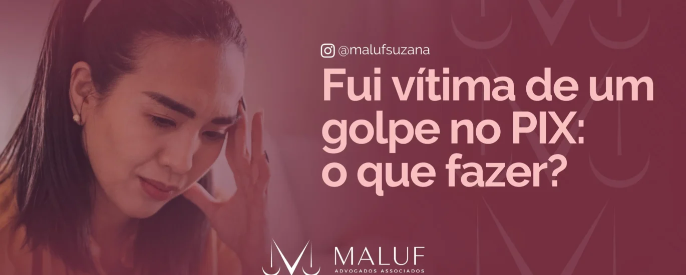 Fui vítima de um golpe no PIX: o que fazer?