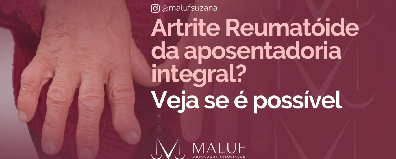 Artrite reumatoide dá aposentadoria integral? Veja se é possivel?