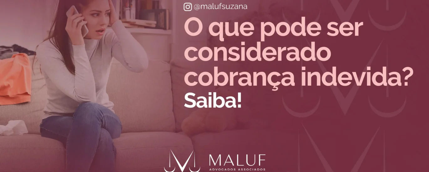 O que pode ser considerado cobranças indevidas ? e o que fazer nessa situação.
