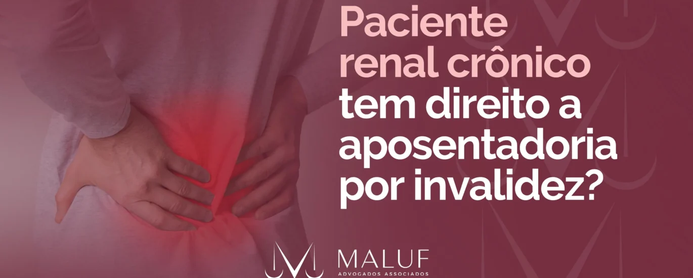 Paciente renal crônico tem direito a aposentadoria por invalidez?