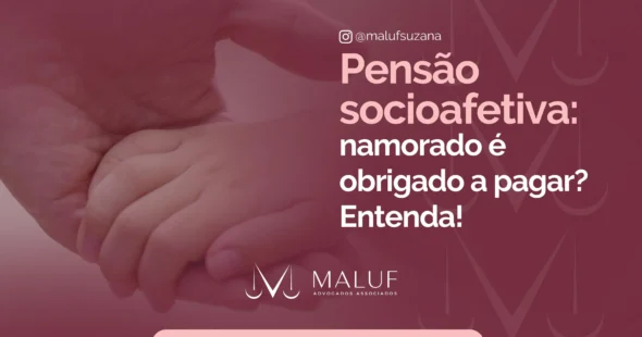 Pensão socioafetiva: namorado é obrigado a pagar? Conheça seus direitos