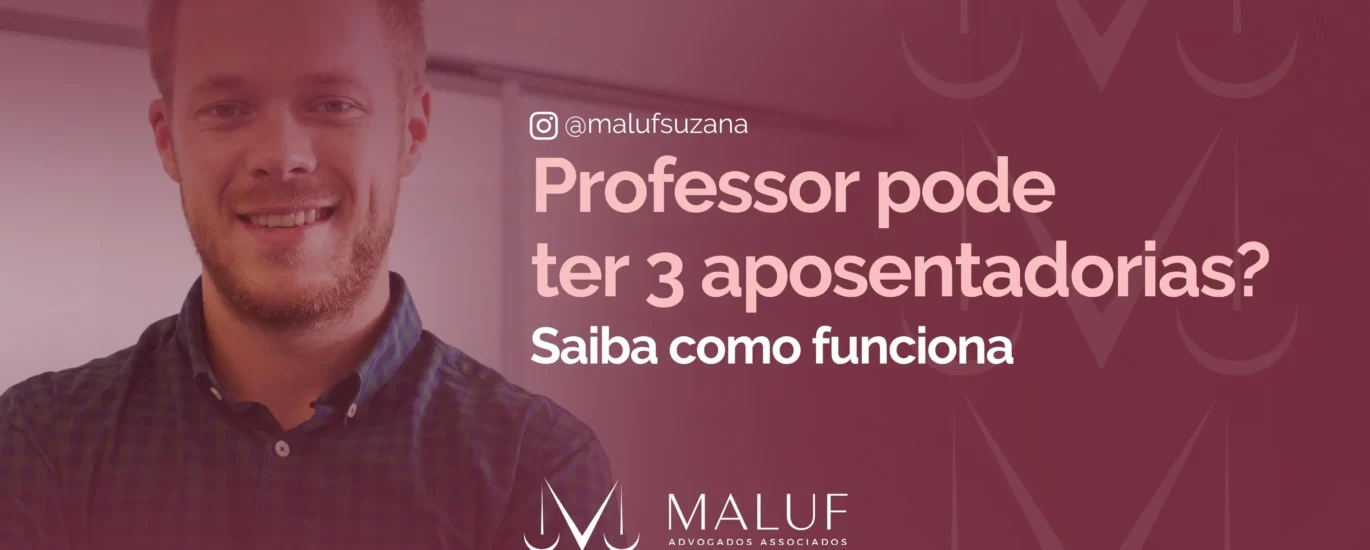 Professor pode ter 3 aposentadorias? Saiba como funciona.