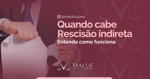 Quando cabe recisão indireta, entenda como funciona.