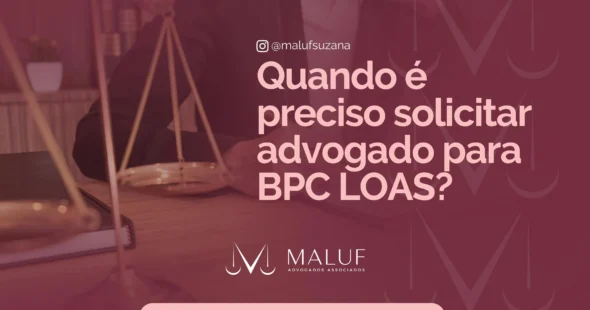 Quando é preciso solicitar advogado para BPC Loas?