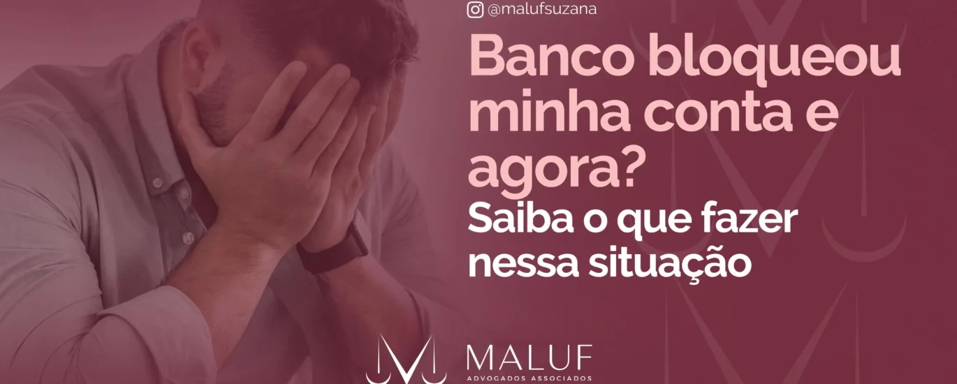 Banco bloqueou minha conta e agora? Saiba o que fazer nessa situação.