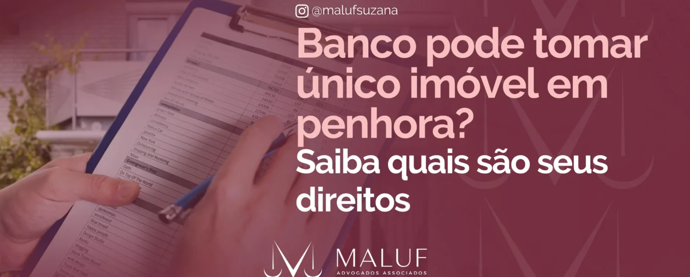 Banco pode tomar único imóvel em penhora? Saiba quais seus direitos