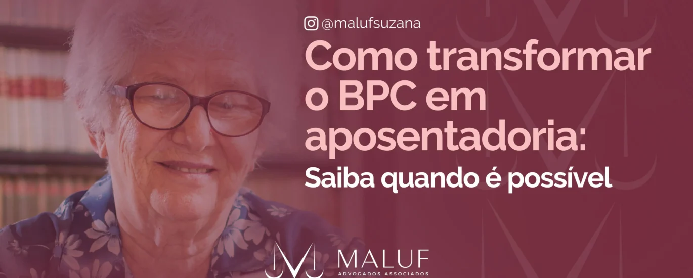 Como transformar o BPC em aposentadoria: saiba quando é possível